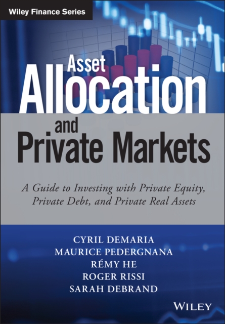 Asset Allocation and Private Markets : A Guide to Investing with Private Equity, Private Debt, and Private Real Assets, Hardback Book