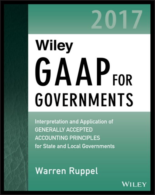 Wiley GAAP for Governments 2017 : Interpretation and Application of Generally Accepted Accounting Principles for State and Local Governments, PDF eBook