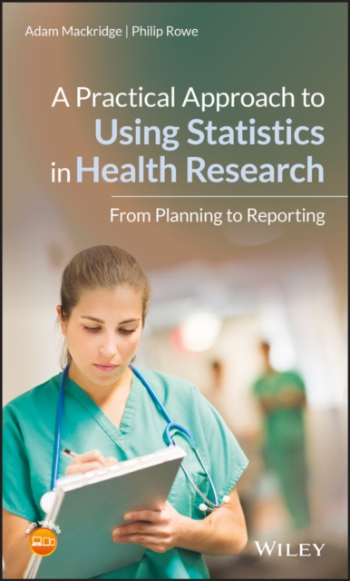 A Practical Approach to Using Statistics in Health Research : From Planning to Reporting, Hardback Book