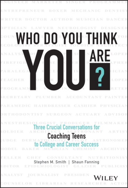 Who Do You Think You Are? : Three Crucial Conversations for Coaching Teens to College and Career Success, Hardback Book