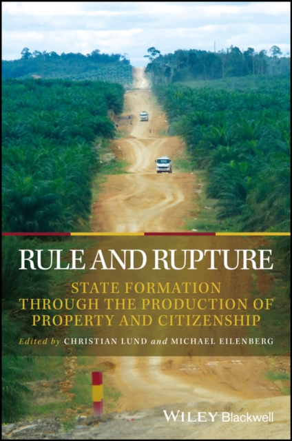 Rule and Rupture : State Formation Through the Production of Property and Citizenship, PDF eBook