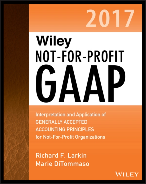 Wiley Not-for-Profit GAAP 2017 : Interpretation and Application of Generally Accepted Accounting Principles, EPUB eBook