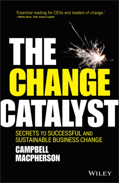 The Change Catalyst : Secrets to Successful and Sustainable Business Change, EPUB eBook