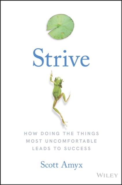 Strive : How Doing The Things Most Uncomfortable Leads to Success, EPUB eBook