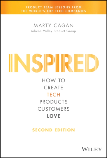 Inspired - How to Create Tech Products Customers Love, 2nd Edition, Hardback Book