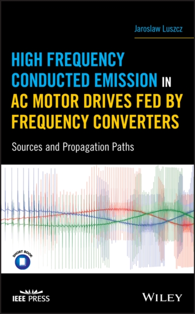High Frequency Conducted Emission in AC Motor Drives Fed By Frequency Converters : Sources and Propagation Paths, PDF eBook