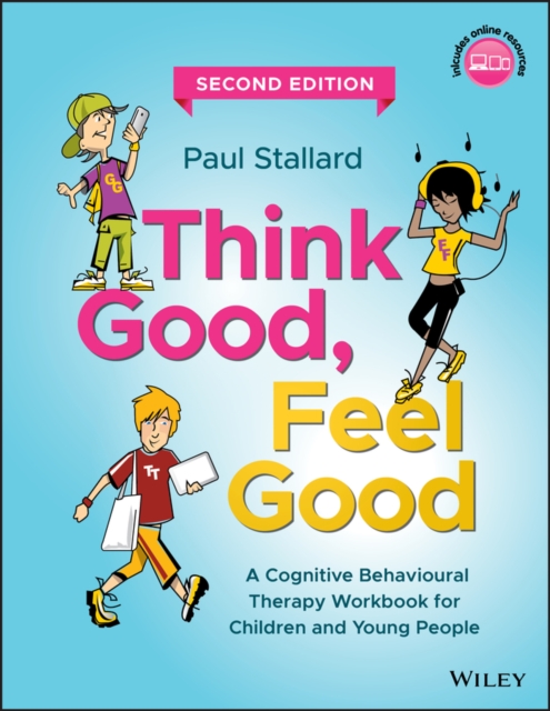 Think Good, Feel Good : A Cognitive Behavioural Therapy Workbook for Children and Young People, PDF eBook