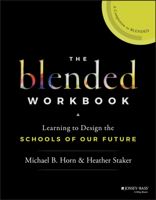 The Blended Workbook : Learning to Design the Schools of our Future, PDF eBook