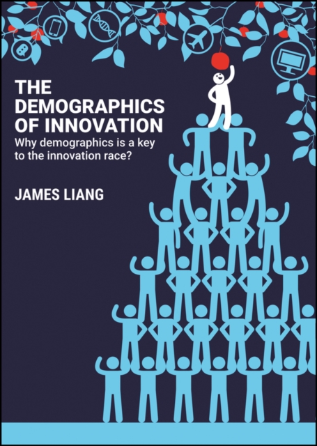 The Demographics of Innovation : Why Demographics is a Key to the Innovation Race, Hardback Book
