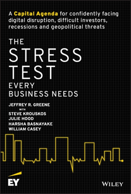 The Stress Test Every Business Needs : A Capital Agenda for Confidently Facing Digital Disruption, Difficult Investors, Recessions and Geopolitical Threats, EPUB eBook