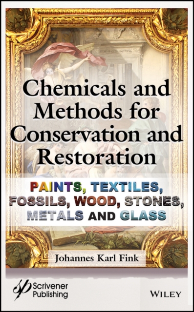 Chemicals and Methods for Conservation and Restoration : Paintings, Textiles, Fossils, Wood, Stones, Metals, and Glass, Hardback Book