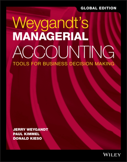 Weygandt's Managerial Accounting : Tools for Business Decision Making, Global Edition, Paperback / softback Book