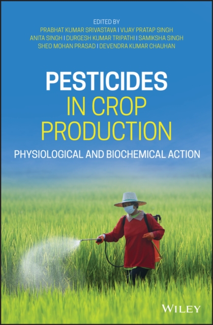 Pesticides in Crop Production : Physiological and Biochemical Action, Hardback Book