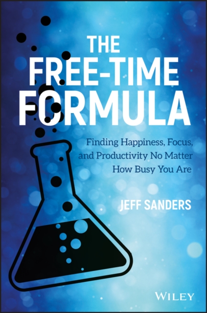 The Free-Time Formula : Finding Happiness, Focus, and Productivity No Matter How Busy You Are, PDF eBook