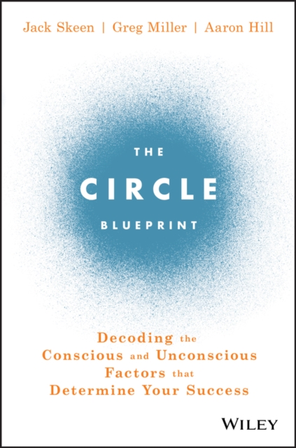 The Circle Blueprint : Decoding the Conscious and Unconscious Factors that Determine Your Success, EPUB eBook