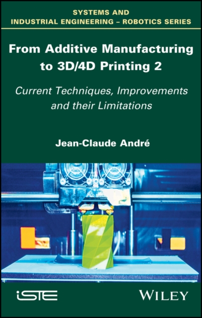 From Additive Manufacturing to 3D/4D Printing 2 : Current Techniques, Improvements and their Limitations, EPUB eBook