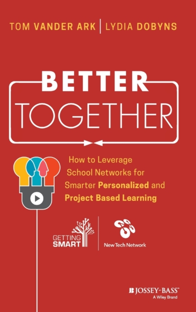 Better Together : How to Leverage School Networks For Smarter Personalized and Project Based Learning, Hardback Book