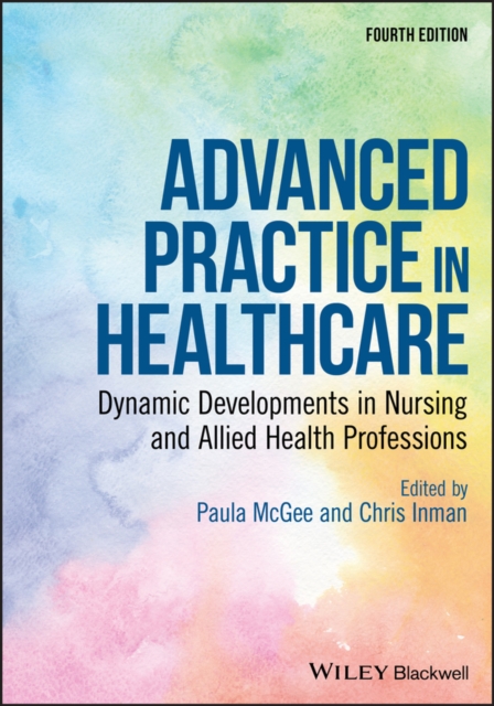 Advanced Practice in Healthcare : Dynamic Developments in Nursing and Allied Health Professions, PDF eBook