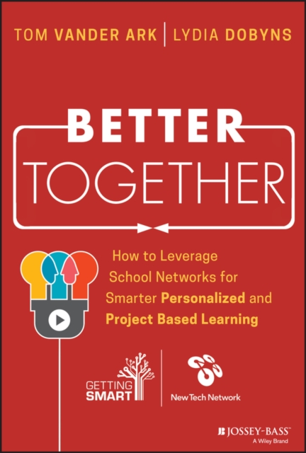 Better Together : How to Leverage School Networks For Smarter Personalized and Project Based Learning, EPUB eBook
