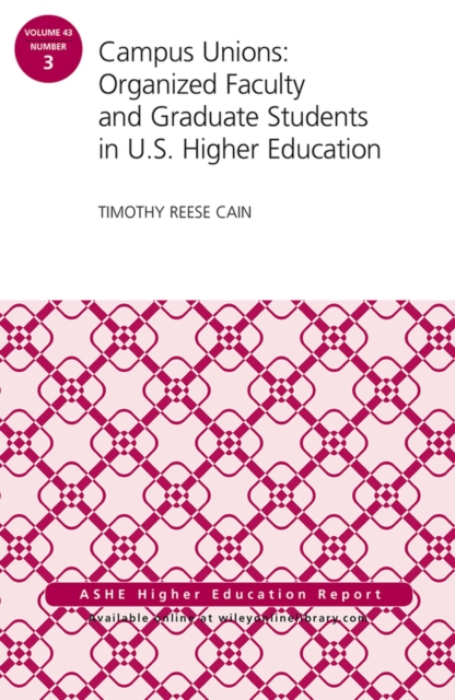 Campus Unions : Organized Faculty and Graduate Students in U.S. Higher Education, ASHE Higher Education Report, Paperback / softback Book