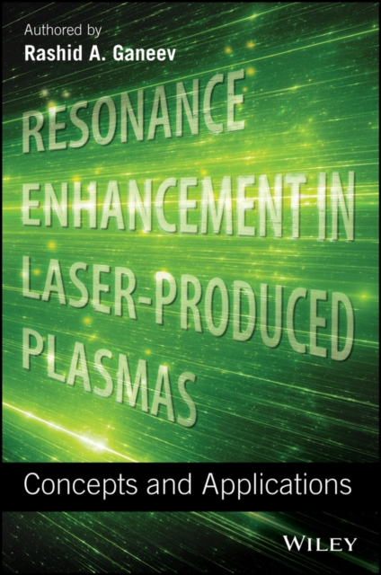 Resonance Enhancement in Laser-Produced Plasmas : Concepts and Applications, Hardback Book