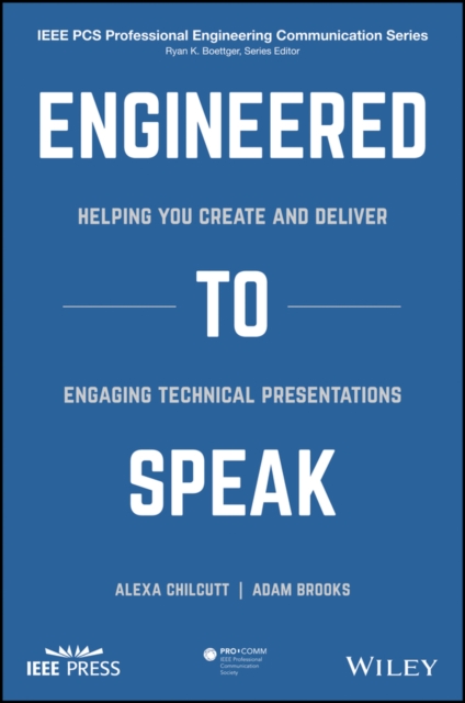 Engineered to Speak : Helping You Create and Deliver Engaging Technical Presentations, Paperback / softback Book