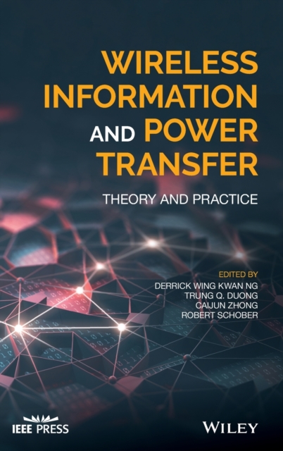 Wireless Information and Power Transfer : Theory and Practice, Hardback Book