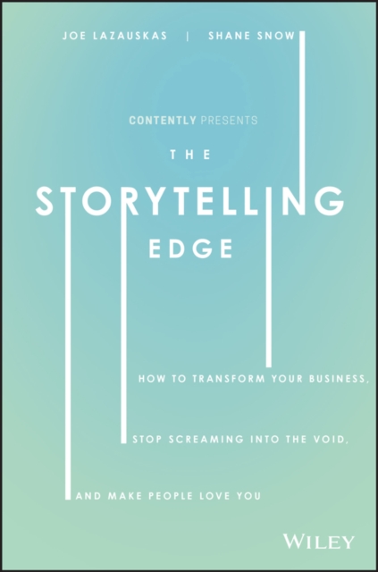 The Storytelling Edge : How to Transform Your Business, Stop Screaming into the Void, and Make People Love You, PDF eBook