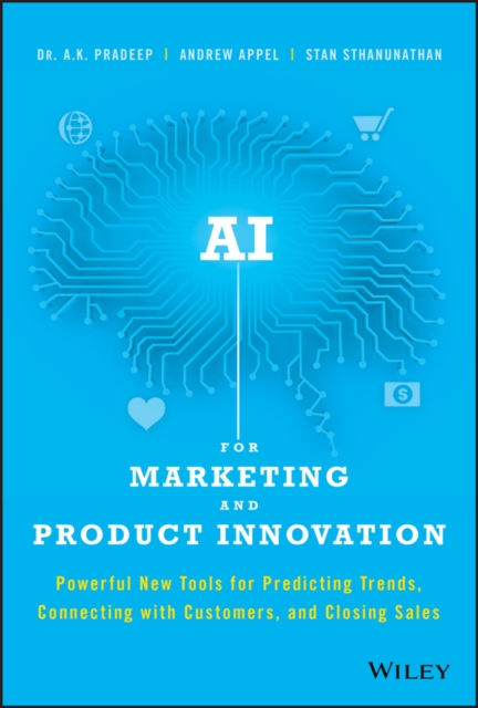 AI for Marketing and Product Innovation : Powerful New Tools for Predicting Trends, Connecting with Customers, and Closing Sales, EPUB eBook