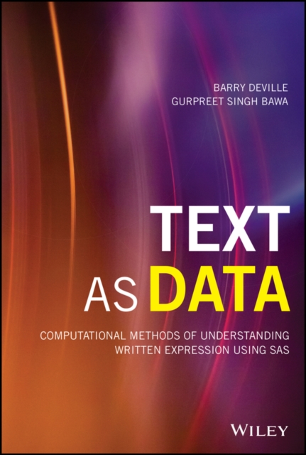 Text as Data : Computational Methods of Understanding Written Expression Using SAS, Hardback Book