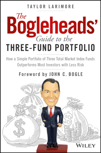 The Bogleheads' Guide to the Three-Fund Portfolio : How a Simple Portfolio of Three Total Market Index Funds Outperforms Most Investors with Less Risk, Hardback Book