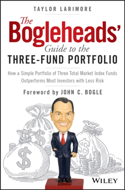 The Bogleheads' Guide to the Three-Fund Portfolio : How a Simple Portfolio of Three Total Market Index Funds Outperforms Most Investors with Less Risk, PDF eBook