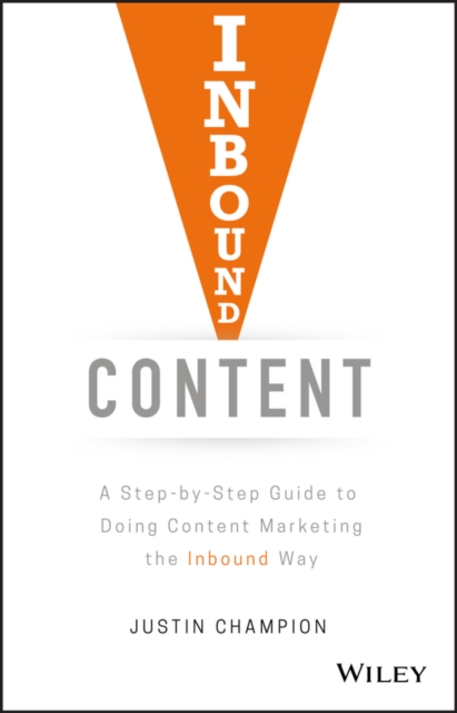 Inbound Content : A Step-by-Step Guide To Doing Content Marketing the Inbound Way, PDF eBook