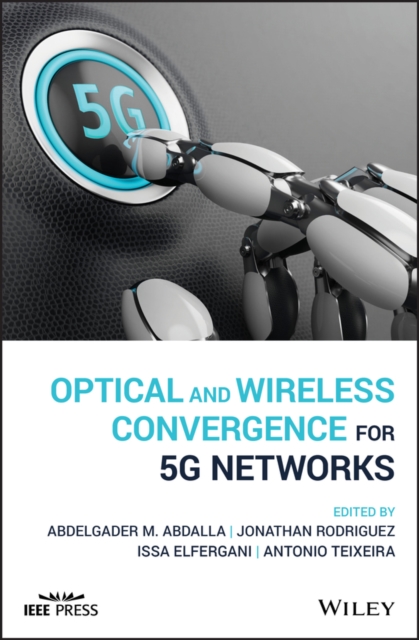 Optical and Wireless Convergence for 5G Networks, Hardback Book
