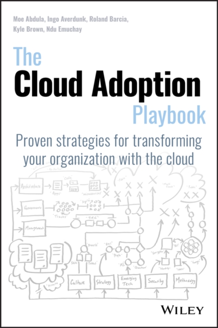 The Cloud Adoption Playbook : Proven Strategies for Transforming Your Organization with the Cloud, Paperback / softback Book