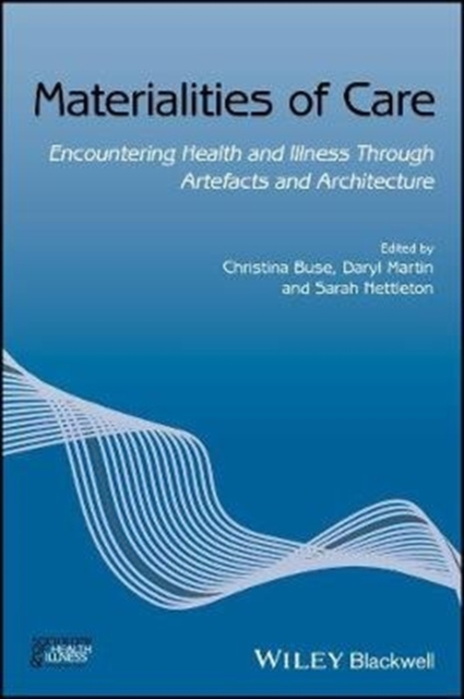 Materialities of Care : Encountering Health and Illness Through Artefacts and Architecture, Paperback / softback Book