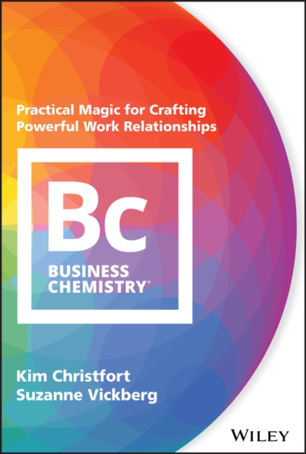 Business Chemistry : Practical Magic for Crafting Powerful Work Relationships, Hardback Book