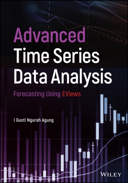 Advanced Time Series Data Analysis : Forecasting Using EViews, Hardback Book