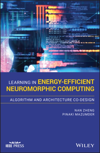 Learning in Energy-Efficient Neuromorphic Computing: Algorithm and Architecture Co-Design, Hardback Book