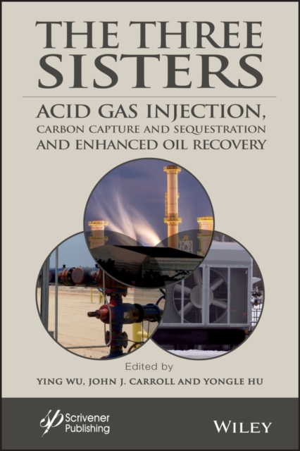 The Three Sisters : Acid Gas Injection, Carbon Capture and Sequestration, and Enhanced Oil Recovery, Hardback Book