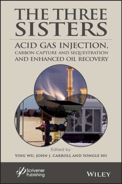 The Three Sisters : Acid Gas Injection, Carbon Capture and Sequestration, and Enhanced Oil Recovery, PDF eBook