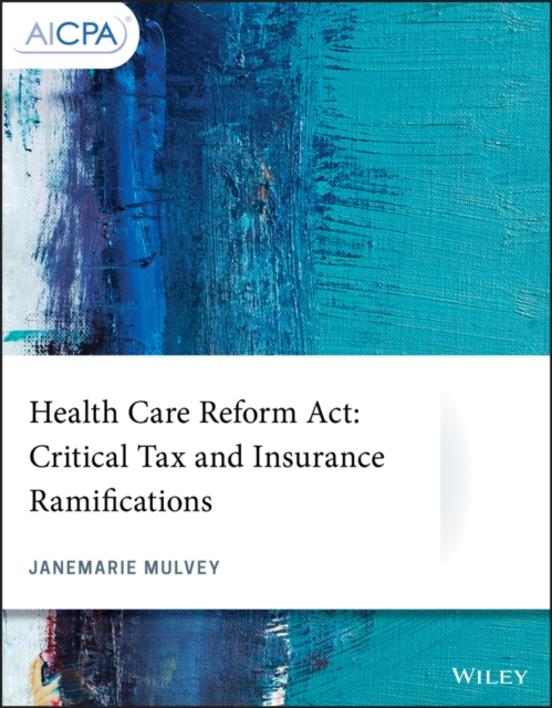 Health Care Reform Act : Critical Tax and Insurance Ramifications, Paperback / softback Book