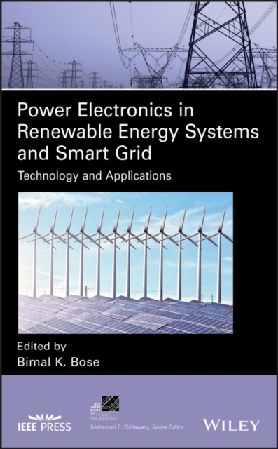 Power Electronics in Renewable Energy Systems and Smart Grid : Technology and Applications, Hardback Book