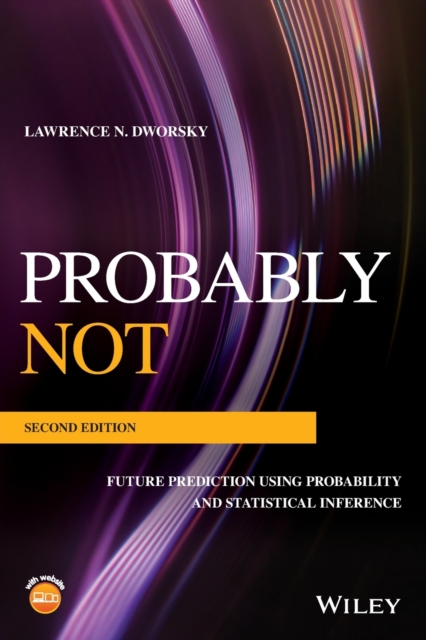 Probably Not : Future Prediction Using Probability and Statistical Inference, Paperback / softback Book