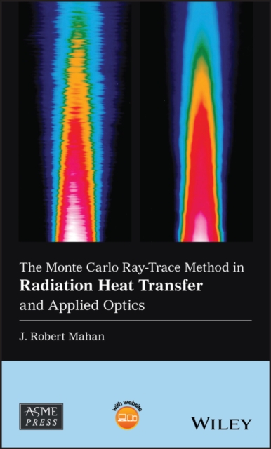 The Monte Carlo Ray-Trace Method in Radiation Heat Transfer and Applied Optics, Hardback Book