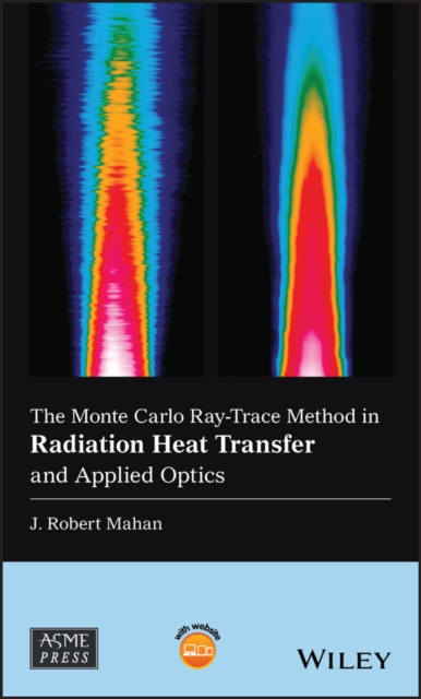 The Monte Carlo Ray-Trace Method in Radiation Heat Transfer and Applied Optics, PDF eBook