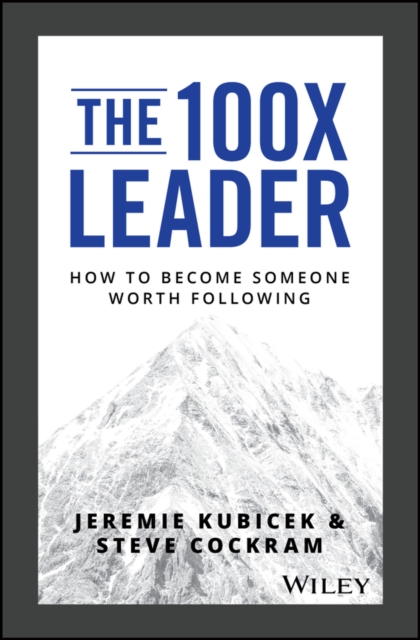The 100X Leader : How to Become Someone Worth Following, EPUB eBook