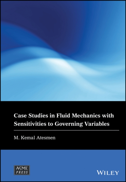 Case Studies in Fluid Mechanics with Sensitivities to Governing Variables, Paperback / softback Book