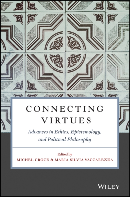 Connecting Virtues: Advances in Ethics, Epistemology, and Political Philosophy, Paperback / softback Book