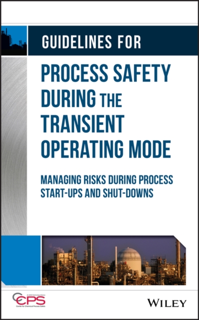 Guidelines for Process Safety During the Transient Operating Mode : Managing Risks during Process Start-ups and Shut-downs, Hardback Book